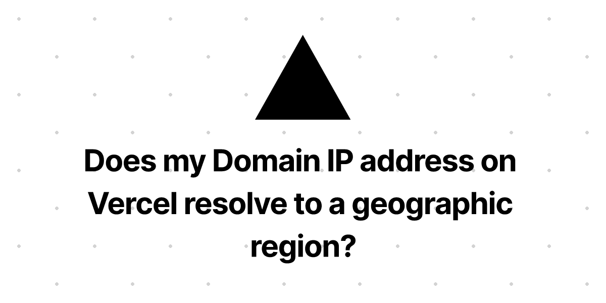 does-my-domain-ip-address-on-vercel-resolve-to-a-geographic-region