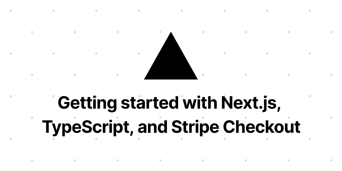 Getting started with Next.js, TypeScript, and Stripe Checkout