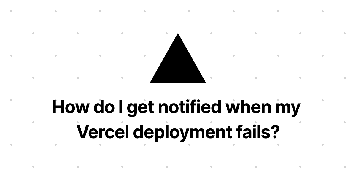 How do I get notified when my Vercel deployment fails?