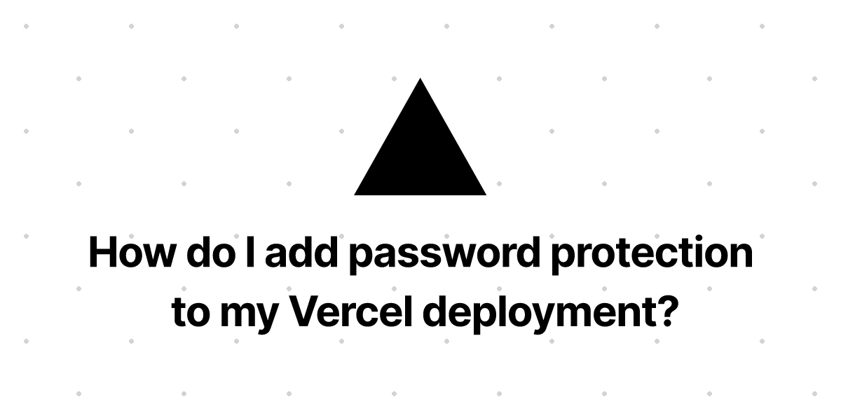 how-do-i-add-password-protection-to-my-vercel-deployment-vercel-docs