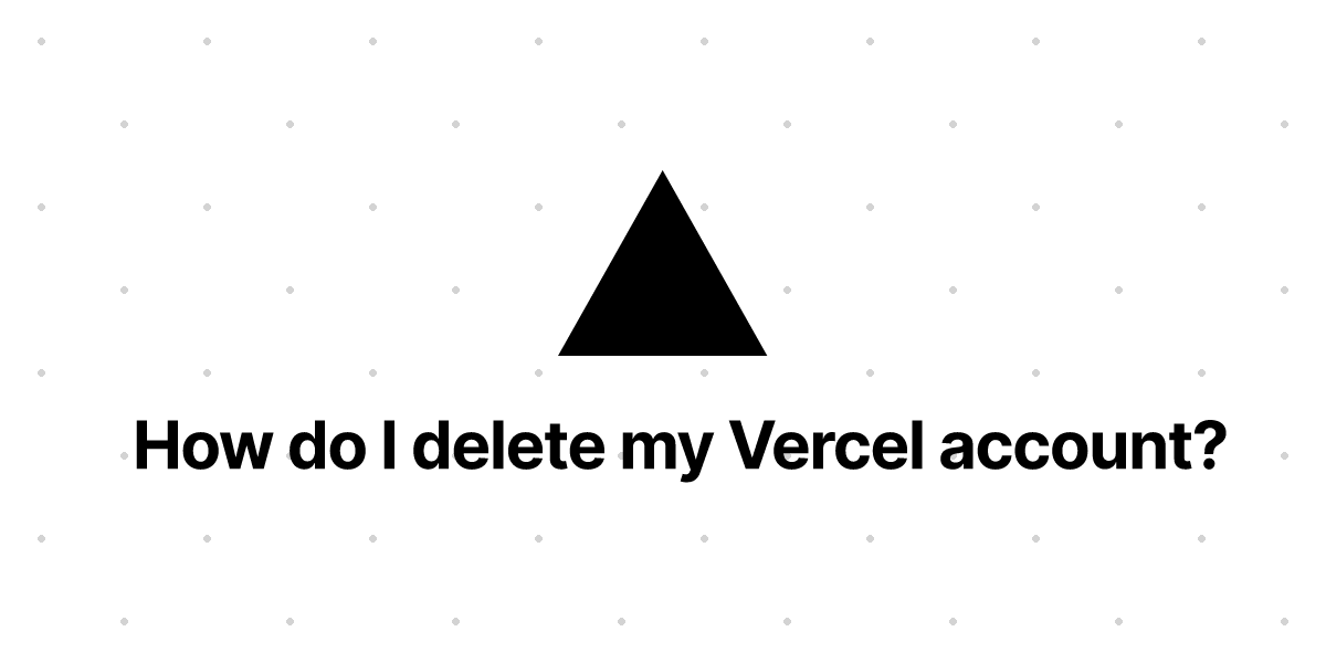 how-do-i-delete-my-vercel-account-vercel-docs