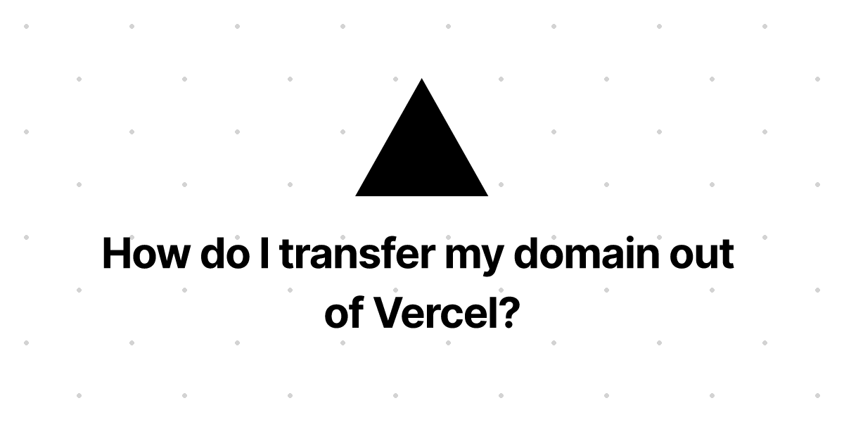 how-do-i-transfer-my-domain-out-of-vercel-vercel-docs