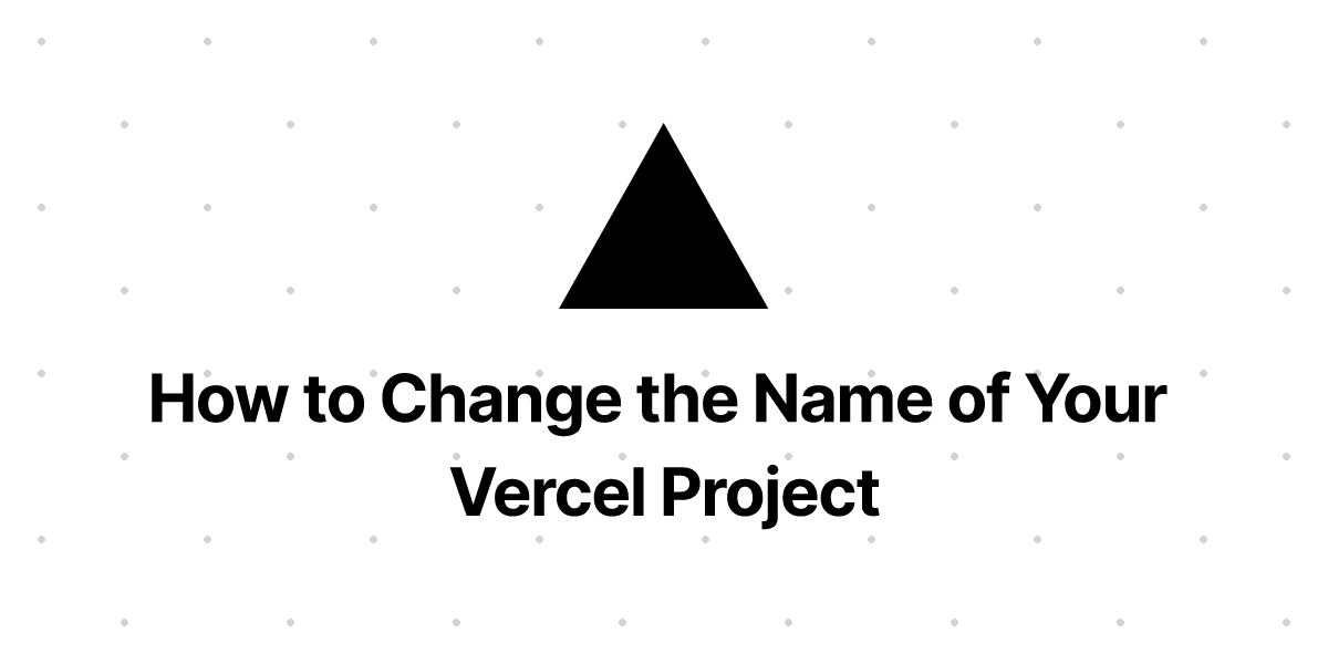 how-to-change-the-name-of-your-vercel-project