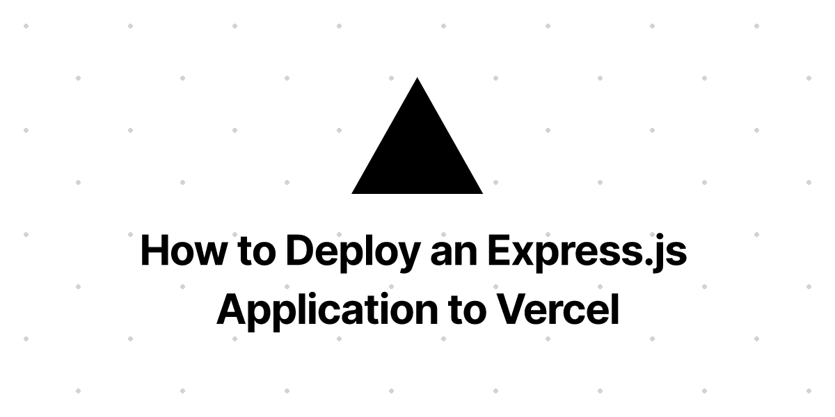 How to Deploy an  Application to Vercel