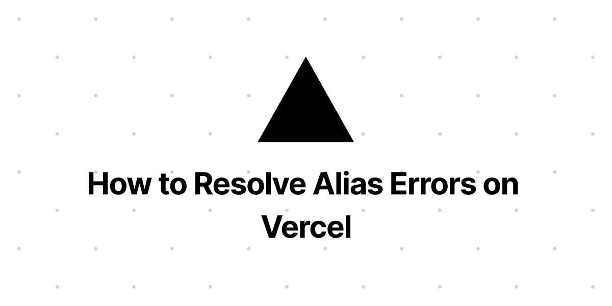 how-to-resolve-alias-errors-on-vercel