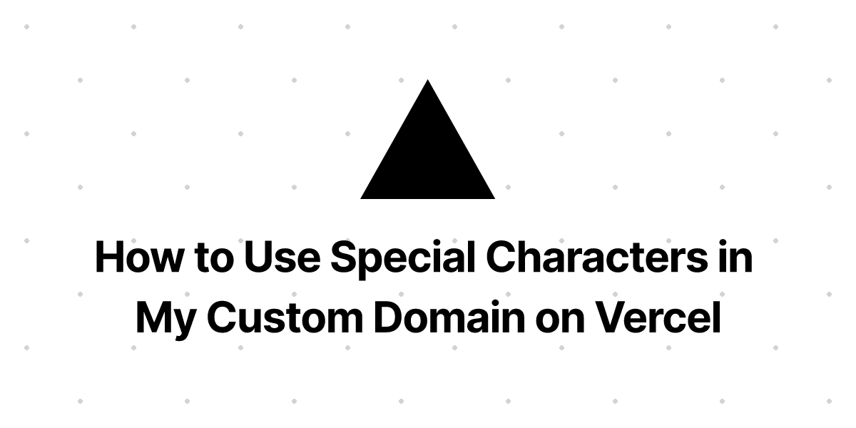 how-to-use-special-characters-in-my-custom-domain-on-vercel