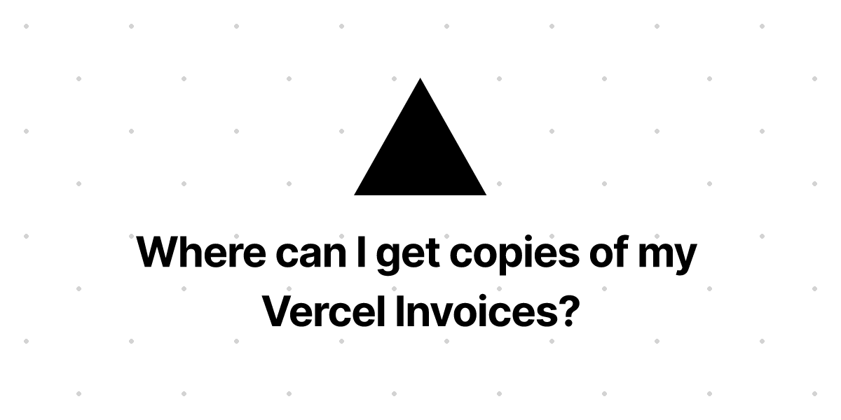 where-can-i-get-copies-of-my-vercel-invoices-vercel-docs